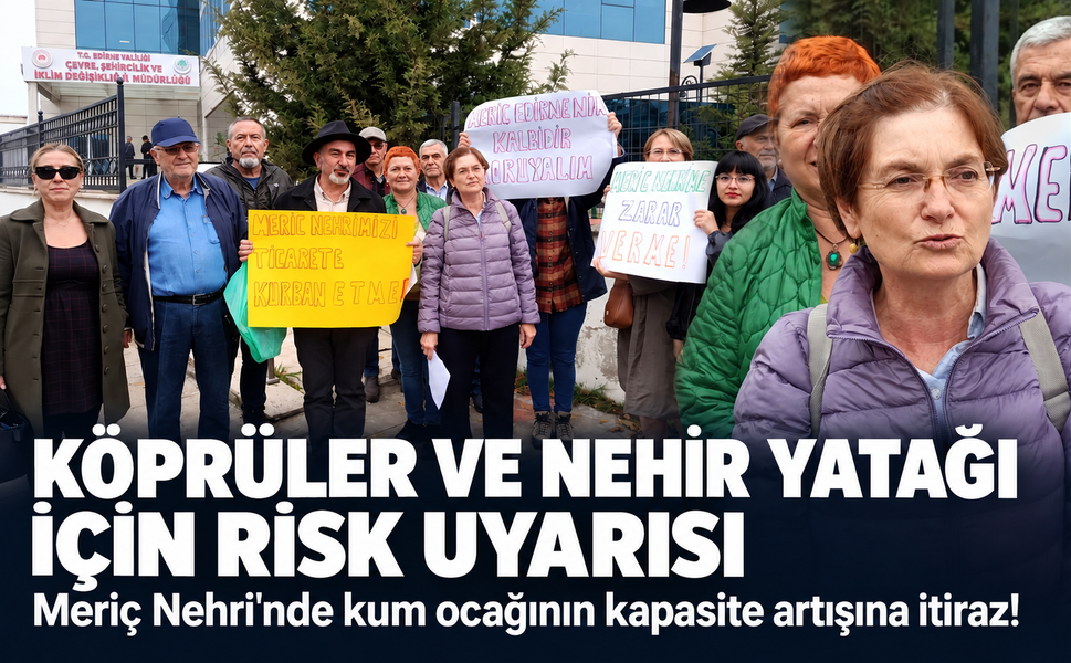 Meriç Nehri'nde kum ocağının kapasite artışına itiraz! Köprüler ve nehir yatağı için risk uyarısı
