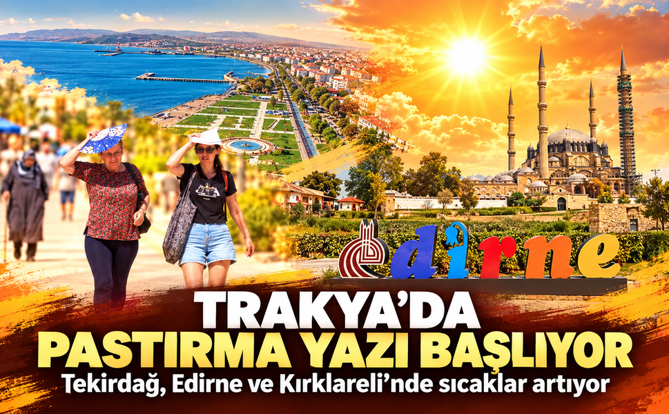 Trakya'da pastırma yazı başlıyor! Tekirdağ, Edirne ve Kırklareli’nde sıcaklar artıyor