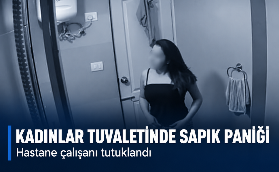 Kadınlar tuvaletinde sapık paniği! Hastane çalışanı tutuklandı
