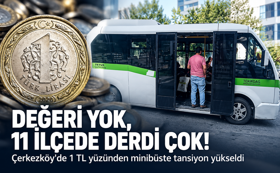 Değeri yok, 11 ilçede derdi çok! Çerkezköy'de 1 TL yüzünden minibüste tansiyon yükseldi