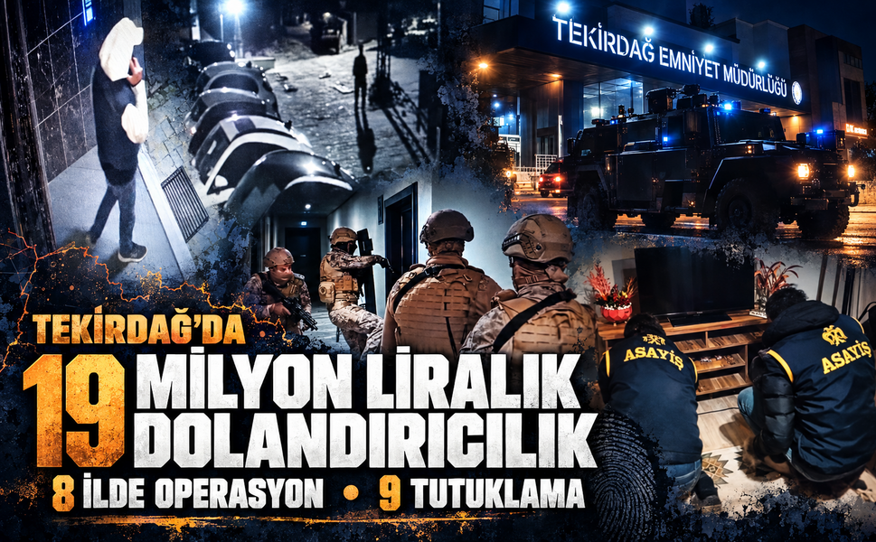 Tekirdağ'da 19 milyon liralık dolandırıcılık; 8 ilde operasyon, 9 tutuklama