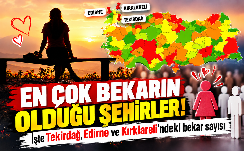 En çok bekarın olduğu şehirler açıklandı! İşte Tekirdağ, Edirne ve Kırklareli'ndeki bekar sayısı