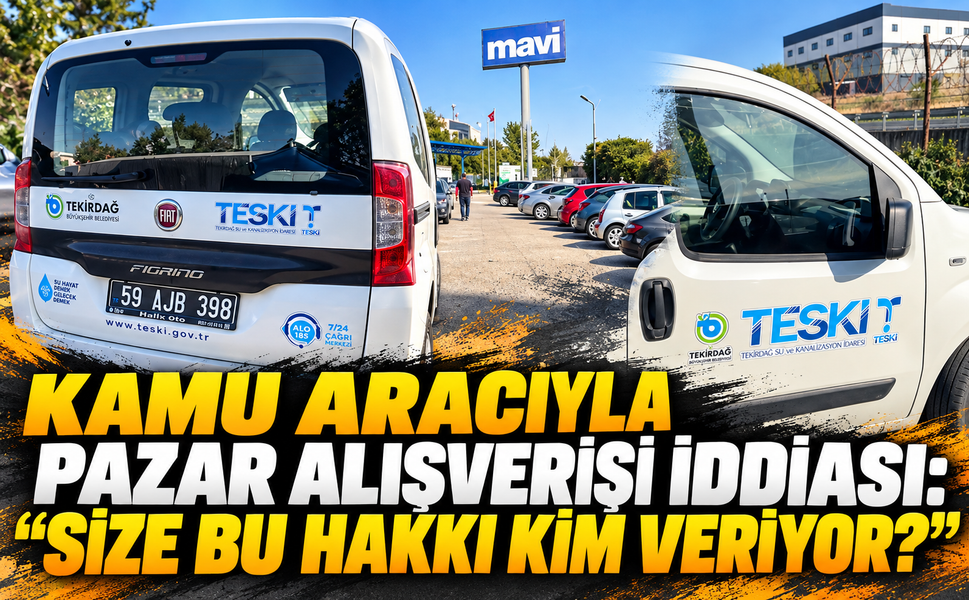 KAMU ARACIYLA PAZAR ALIŞVERİŞİ İDDİASI: “SİZE BU HAKKI KİM VERİYOR?”