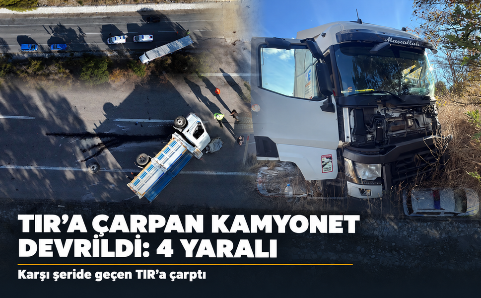 Kamyonet, karşı şeride geçen TIR'a çarpıp devrildi; 4 yaralı