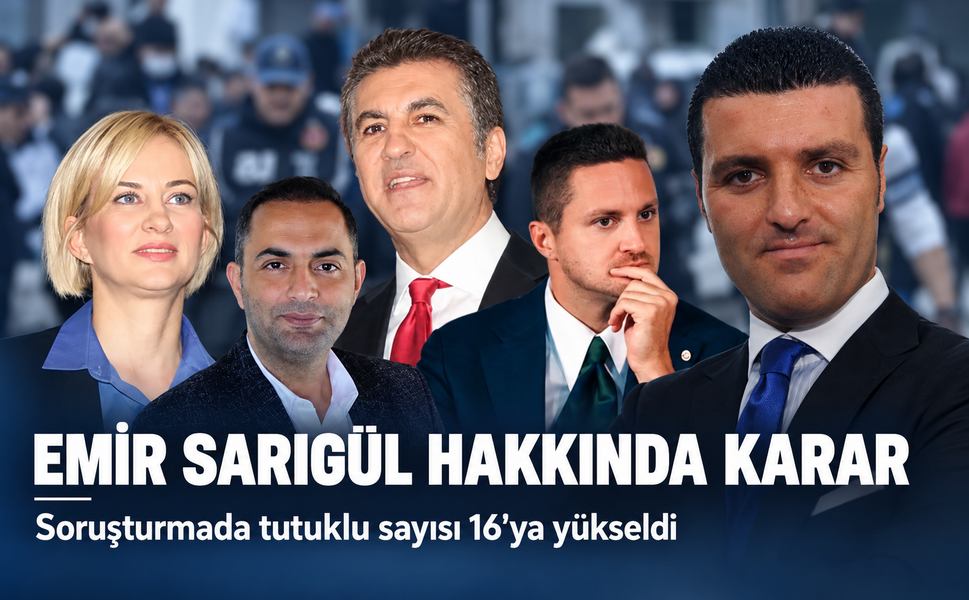 Emir Sarıgül hakkında karar! Soruşturmada tutuklu sayısı 16'ya yükseldi
