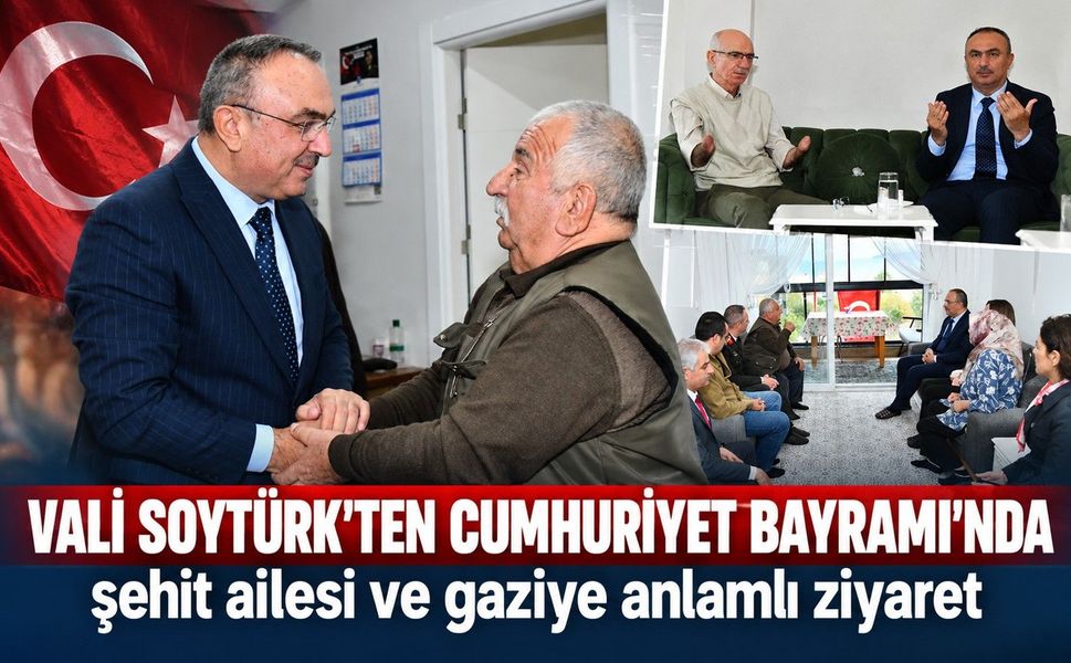 Vali Soytürk’ten Cumhuriyet Bayramı’nda şehit ailesi ve gaziye anlamlı ziyaret