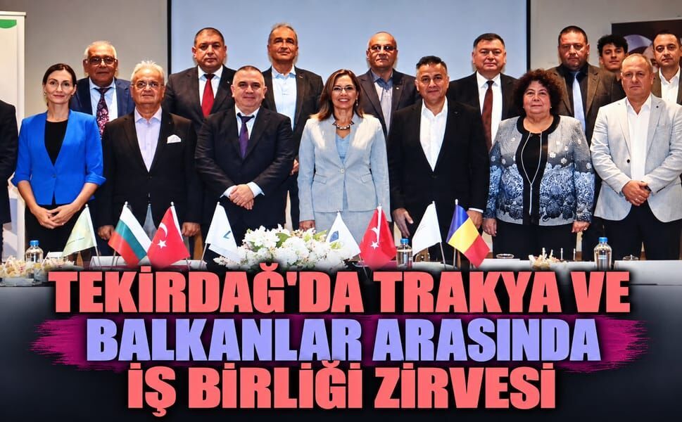 Tekirdağ'da Trakya ve Balkanlar arasında iş birliği zirvesi