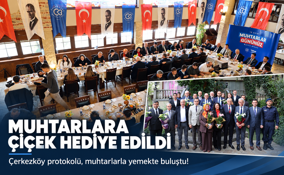 Çerkezköy protokolü, muhtarlarla yemekte buluştu! Muhtarlara çiçek hediye edildi