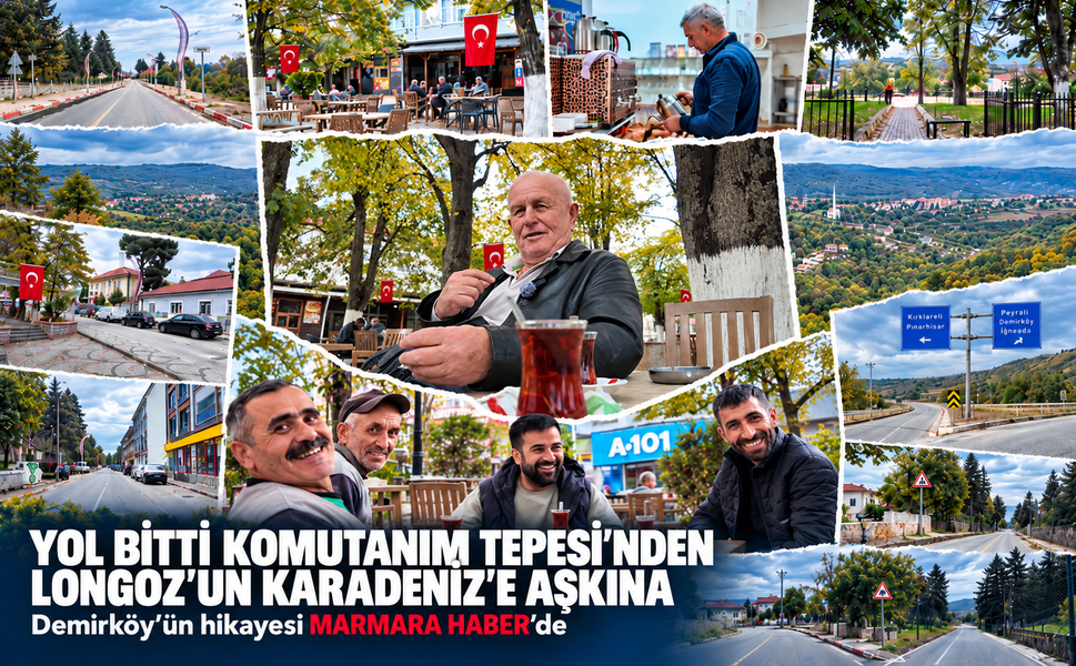 Yol bitti komutanım Tepesi'nden Longoz'un Karadeniz'e aşkına! Demirköy'ün hikayesi MARMARA HABER'de