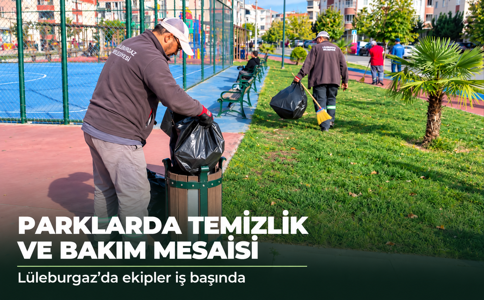 Lüleburgaz'da Parklar Daha Temiz ve Düzenli Hale Getiriliyor