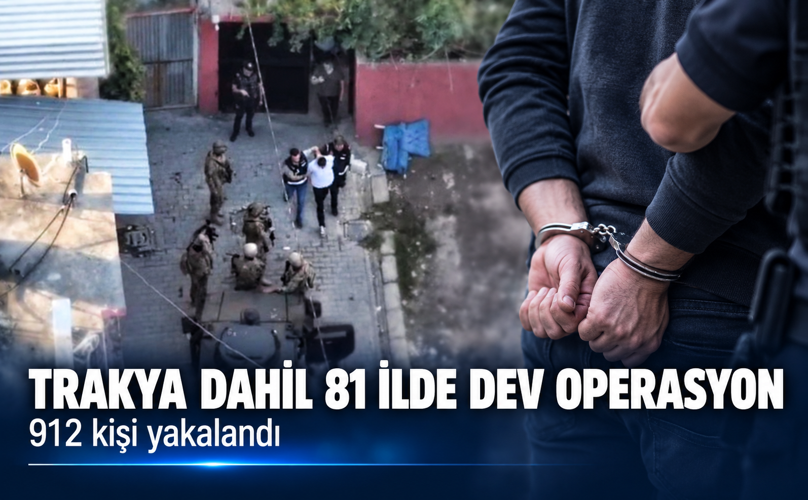 Trakya dahil 81 ilde dev operasyon! 912 kişi yakalandı