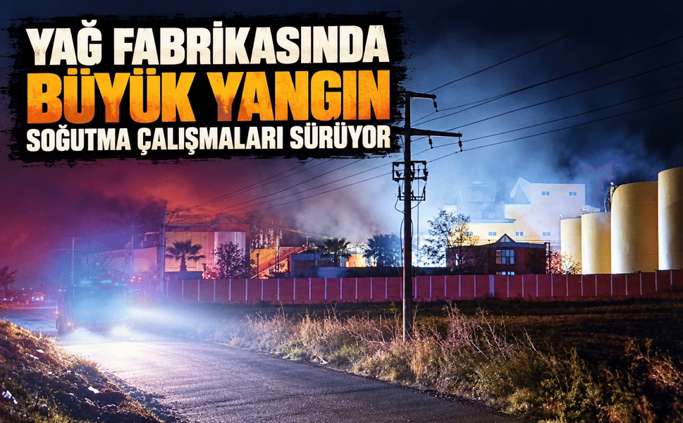 Yağ fabrikasında yangın